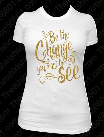 T-Shirt Be the Change