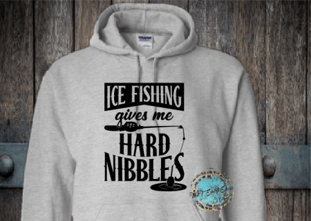 Hoody Hoodie Ice Fishing Give me Hard Nibbles