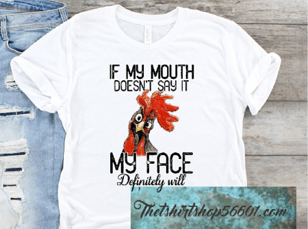 T-Shirt Mouth Doesn't say it Face will Rooster
